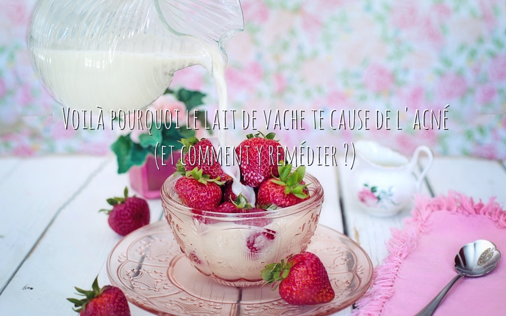 Voilà pourquoi le lait de vache te cause de l’acné (et comment y remédier ?)