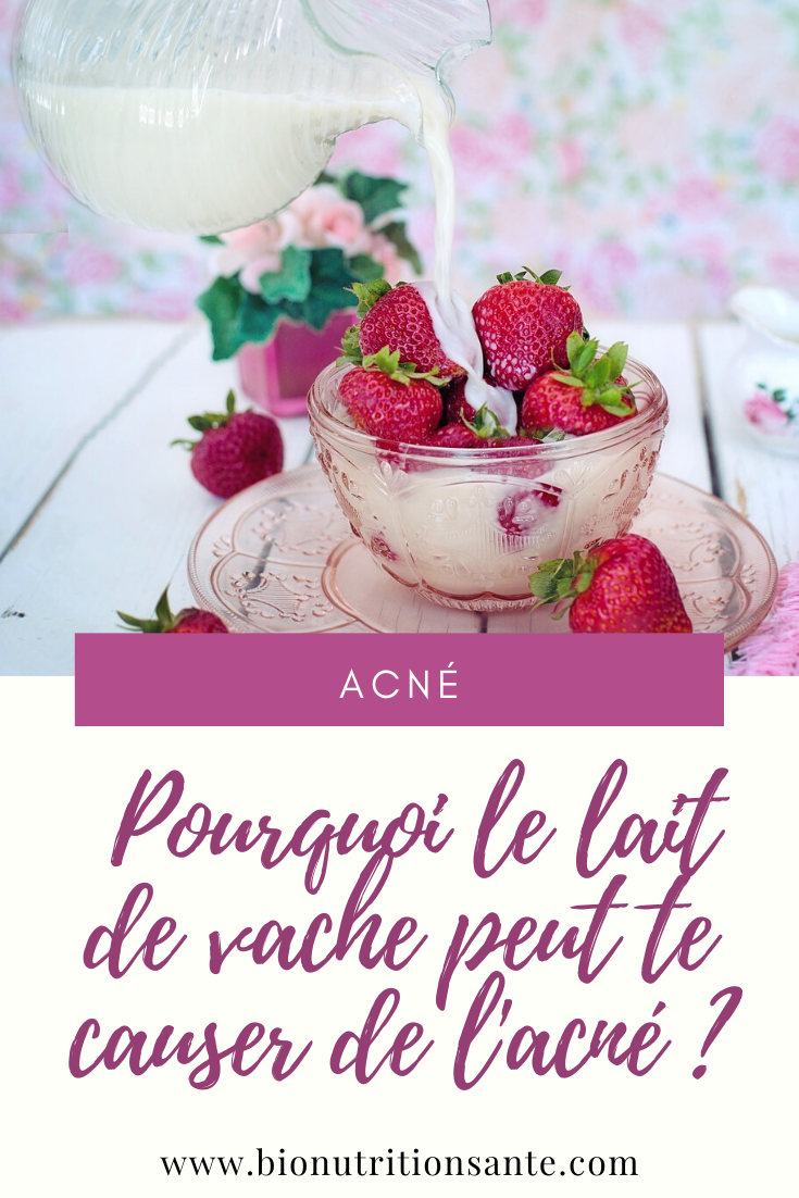 Pourquoi le lait de vache peut te causer de l'acné ? Bio Nutrition Santé